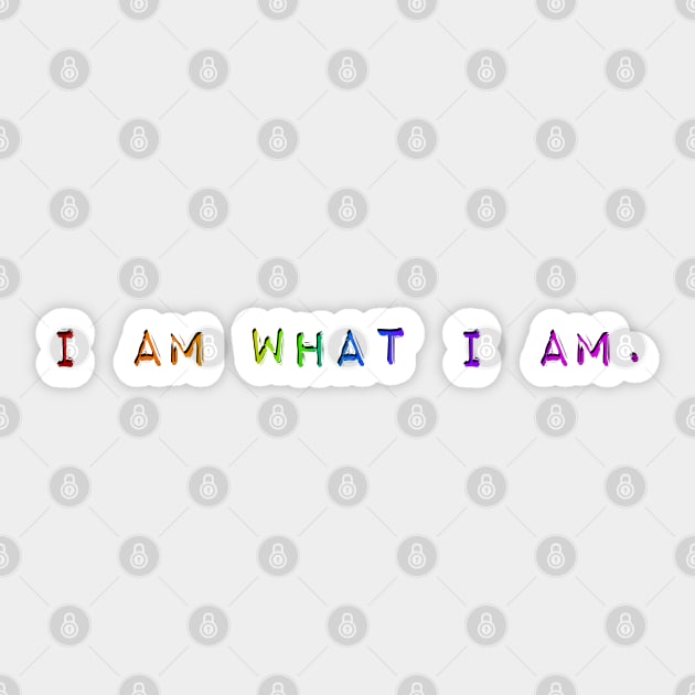 I am what I am. Sticker by Pickle-Lily